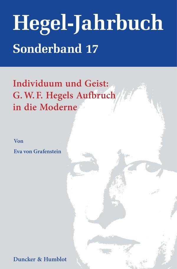 Individuum und Geist: G.W.F. Hegels Aufbruch in die Moderne. (Hegel-Jahrbuch. Sonderband) Philosophy