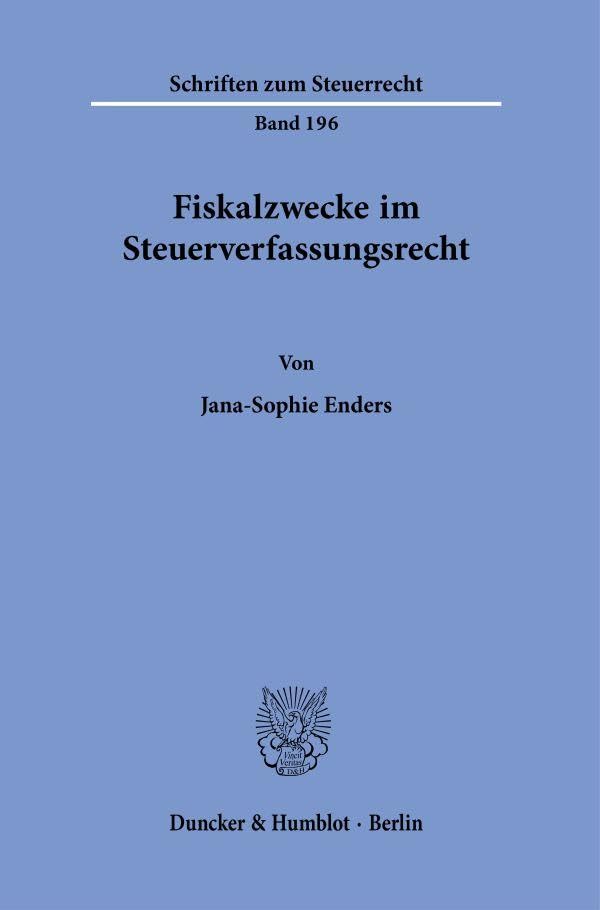 Fiskalzwecke im Steuerverfassungsrecht. (Schriften zum Steuerrecht) Law