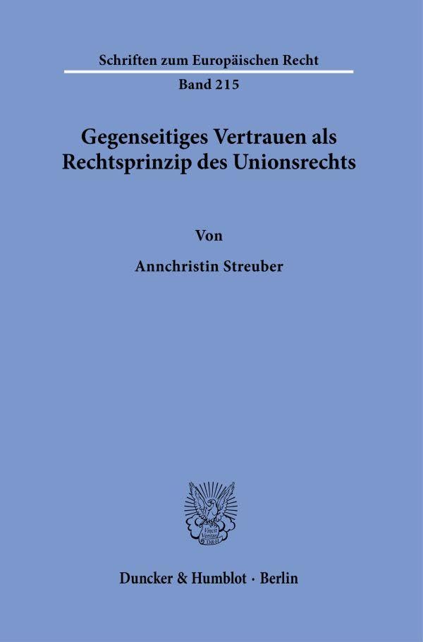 Gegenseitiges Vertrauen als Rechtsprinzip des Unionsrechts. (Schriften zum Europäischen Recht) Law