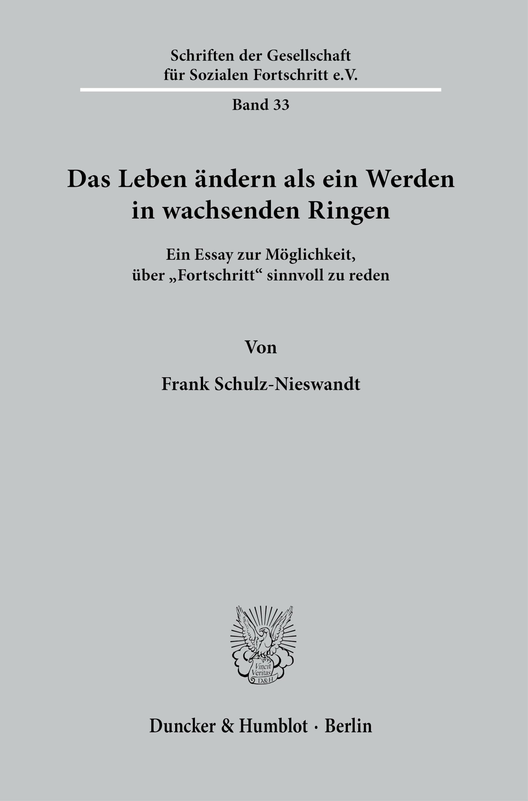 Das Leben ändern als ein Werden in wachsenden Ringen.: Ein Essay zur Möglichkeit, über "Fortschritt" sinnvoll zu reden. (Schriften der Gesellschaft für Sozialen Fortschritt e. V.) Law