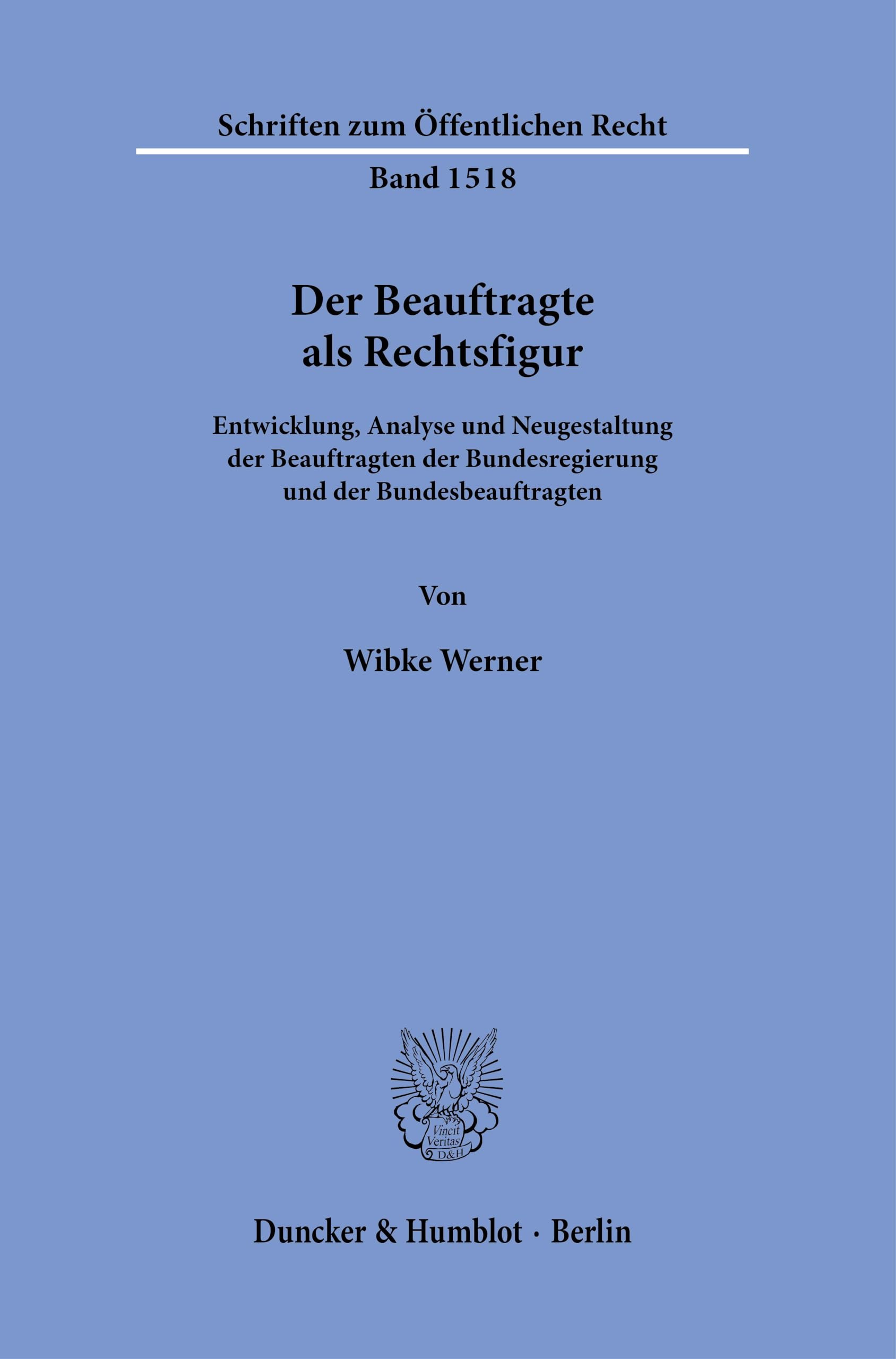 Der Beauftragte als Rechtsfigur.: Entwicklung, Analyse und Neugestaltung der Beauftragten der Bundesregierung und der Bundesbeauftragten. (Schriften zum Öffentlichen Recht) Law