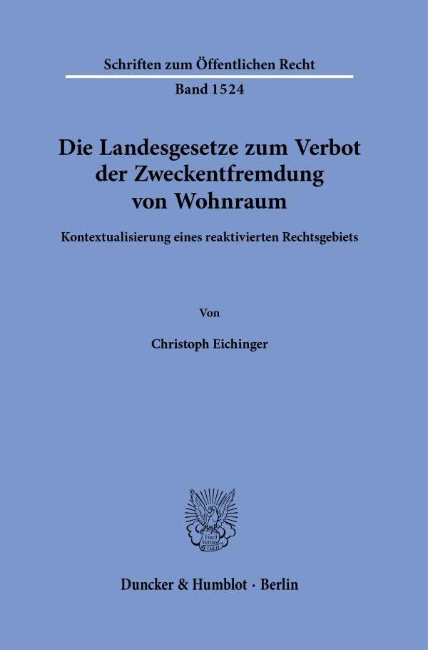 Die Landesgesetze zum Verbot der Zweckentfremdung von Wohnraum.: Kontextualisierung eines reaktivierten Rechtsgebiets. (Schriften zum Öffentlichen Recht) Law