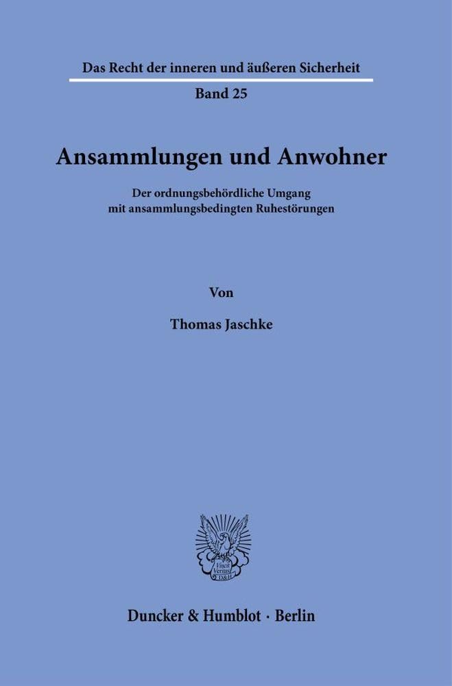 Ansammlungen und Anwohner.: Der ordnungsbehördliche Umgang mit ansammlungsbedingten Ruhestörungen. (Das Recht der inneren und äußeren Sicherheit) Law