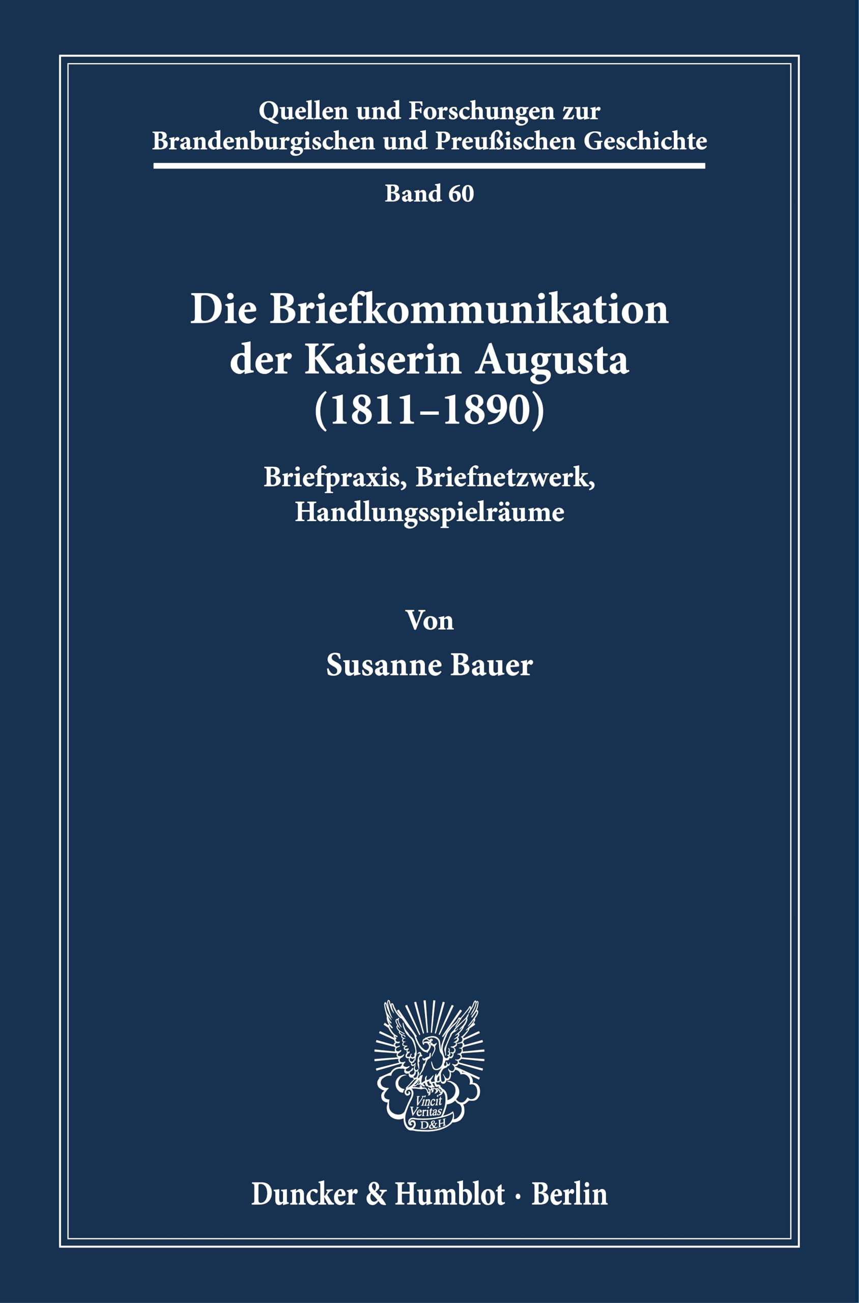 Die Briefkommunikation der Kaiserin Augusta (1811–1890): Briefpraxis, Briefnetzwerk, Handlungsspielräume (Quellen und Forschungen zur Brandenburgischen und Preußischen Geschichte) Books