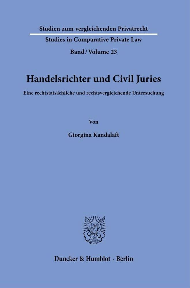 Handelsrichter und Civil Juries: Eine rechtstatsächliche und rechtsvergleichende Untersuchung (Studien zum vergleichenden Privatrecht - Studies in Comparative Private Law) Law