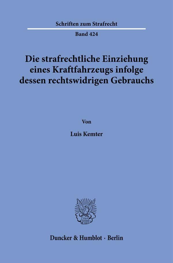 Die strafrechtliche Einziehung eines Kraftfahrzeugs infolge dessen rechtswidrigen Gebrauchs. (Schriften zum Strafrecht) Law