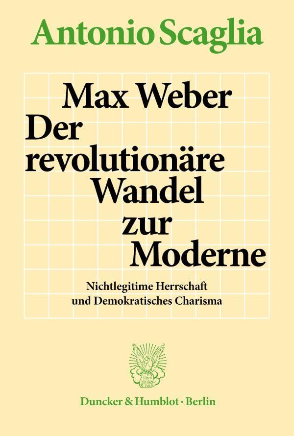 Max Weber – Der revolutionäre Wandel zur Moderne.: Nichtlegitime Herrschaft und Demokratisches Charisma. Law
