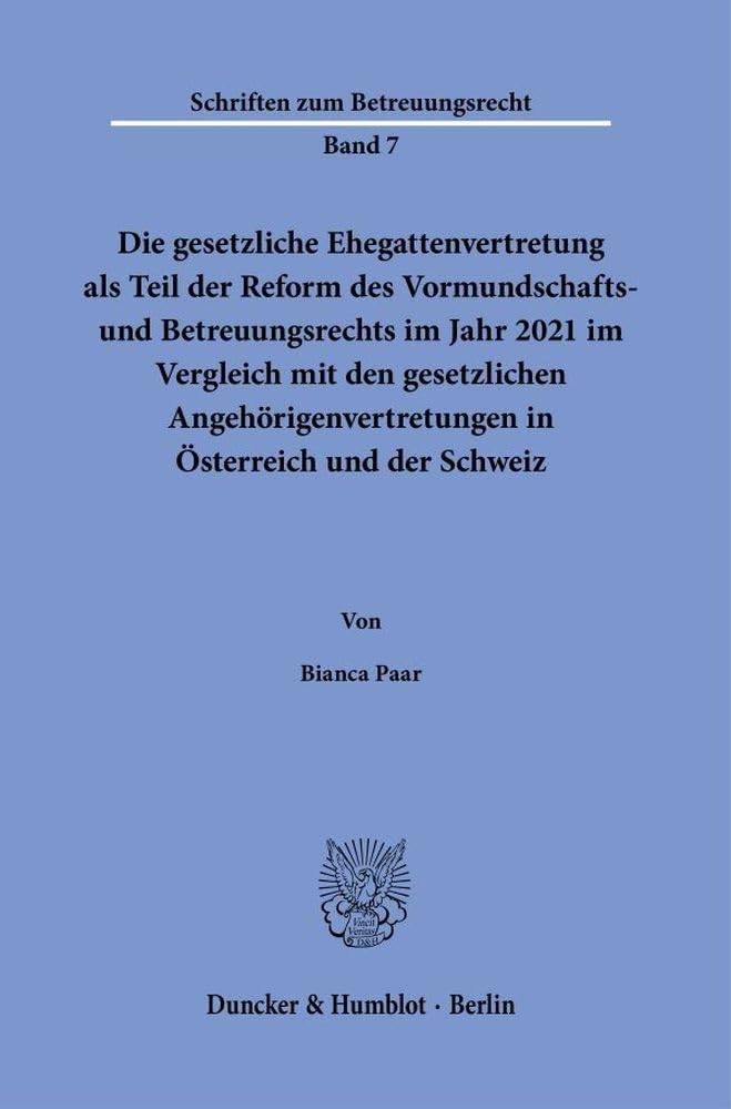 Die gesetzliche Ehegattenvertretung als Teil der Reform des Vormundschafts- und Betreuungsrechts im Jahr 2021 im Vergleich mit den gesetzlichen ... der Schweiz (Schriften zum Betreuungsrecht) Law