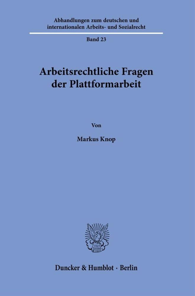 Arbeitsrechtliche Fragen der Plattformarbeit (Abhandlungen zum deutschen und internationalen Arbeits- und Sozialrecht) Law
