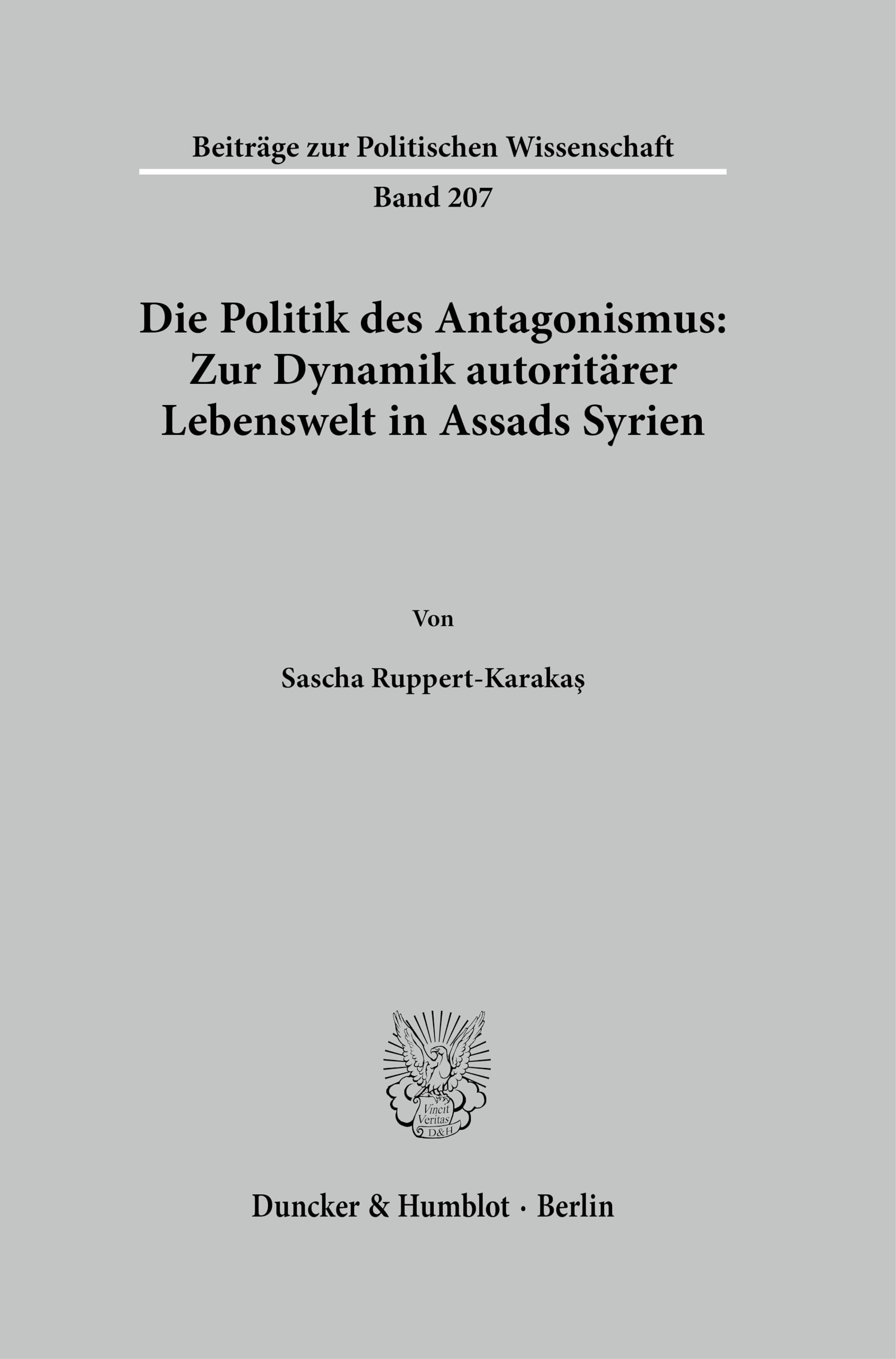 Die Politik des Antagonismus: Zur Dynamik autoritärer Lebenswelt in Assads Syrien (Beiträge zur Politischen Wissenschaft) Law