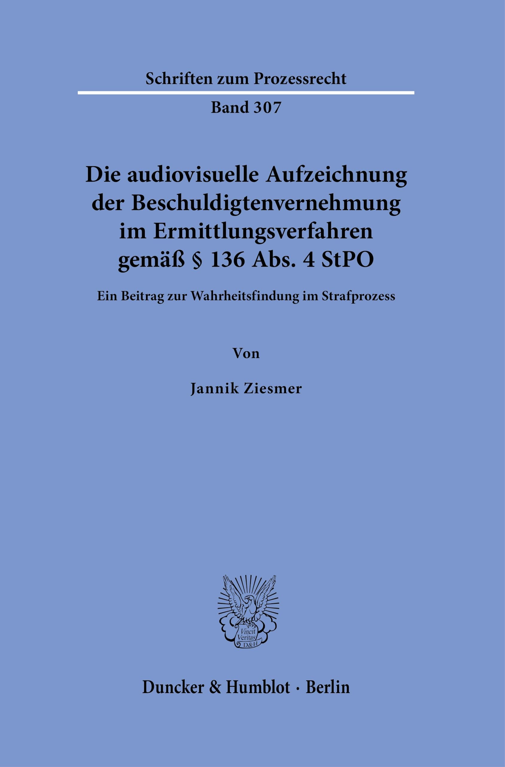 Die audiovisuelle Aufzeichnung der Beschuldigtenvernehmung im Ermittlungsverfahren gemäß § 136 Abs. 4 StPO: Ein Beitrag zur Wahrheitsfindung im Strafprozess (Schriften zum Prozessrecht) Law