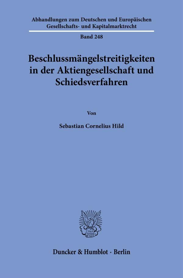 Beschlussmängelstreitigkeiten in der Aktiengesellschaft und Schiedsverfahren (Abhandlungen zum Deutschen und Europäischen Gesellschafts- und Kapitalmarktrecht) Law