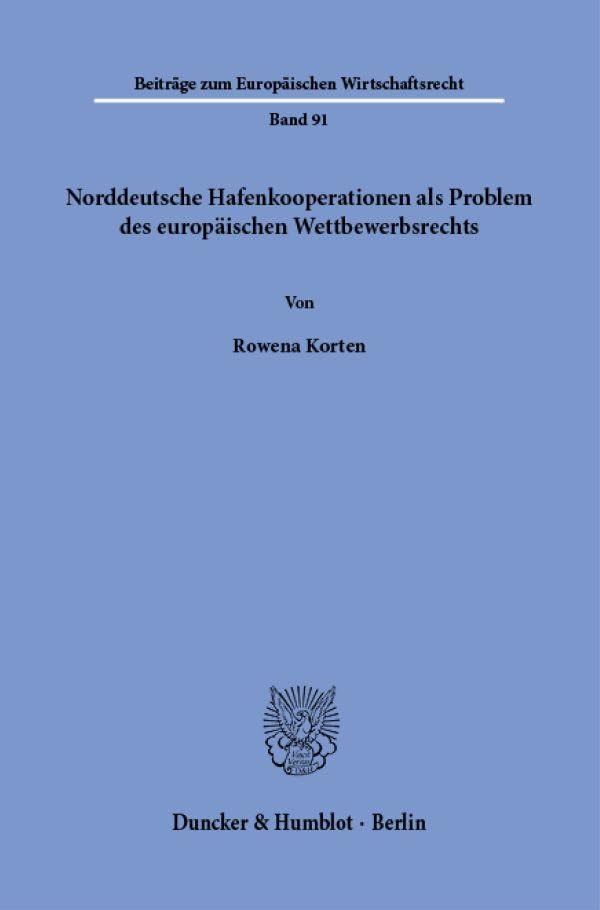 Norddeutsche Hafenkooperationen als Problem des europäischen Wettbewerbsrechts (Beiträge zum Europäischen Wirtschaftsrecht) Law