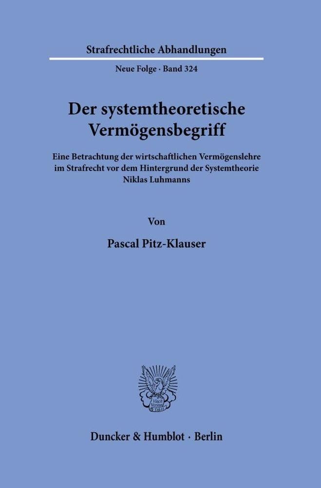 Der systemtheoretische Vermögensbegriff: Eine Betrachtung der wirtschaftlichen Vermögenslehre im Strafrecht vor dem Hintergrund der Systemtheorie ... (Strafrechtliche Abhandlungen. Neue Folge) Law