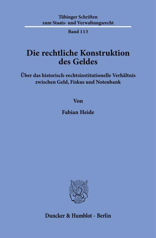 Die Rechtliche Konstruktion Des Geldes: ?Ber Das Historisch-Rechtsinstitutionelle Verh?ltnis Zwischen Geld, Fiskus Und Notenbank book