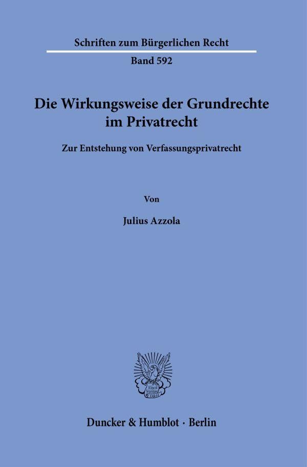 Die Wirkungsweise der Grundrechte im Privatrecht: Zur Entstehung von Verfassungsprivatrecht (Schriften zum Bürgerlichen Recht) Law
