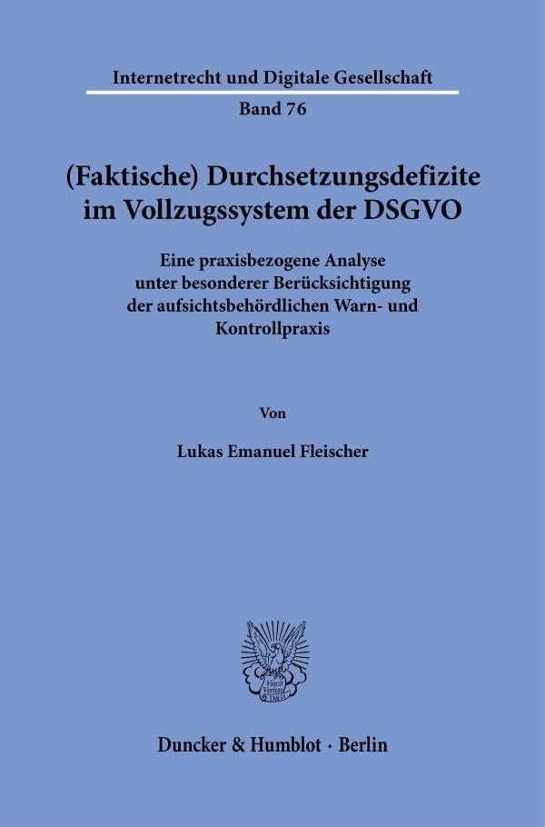 (Faktische) Durchsetzungsdefizite im Vollzugssystem der DSGVO: Eine praxisbezogene Analyse unter besonderer Berücksichtigung der aufsichtsbehördlichen ... (Internetrecht und Digitale Gesellschaft) Law
