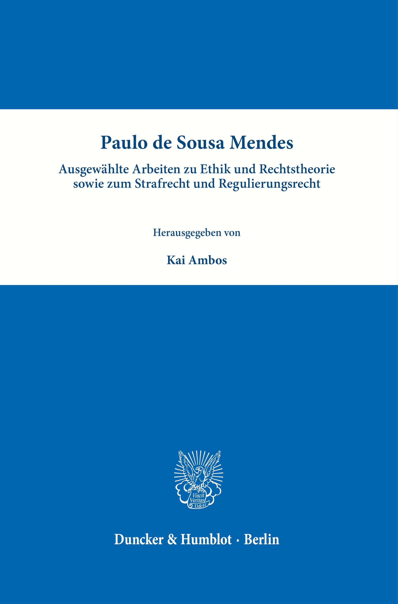 Paulo de Sousa Mendes - Ausgewählte Arbeiten zu Ethik und Rechtstheorie sowie zum Strafrecht und Regulierungsrecht Law