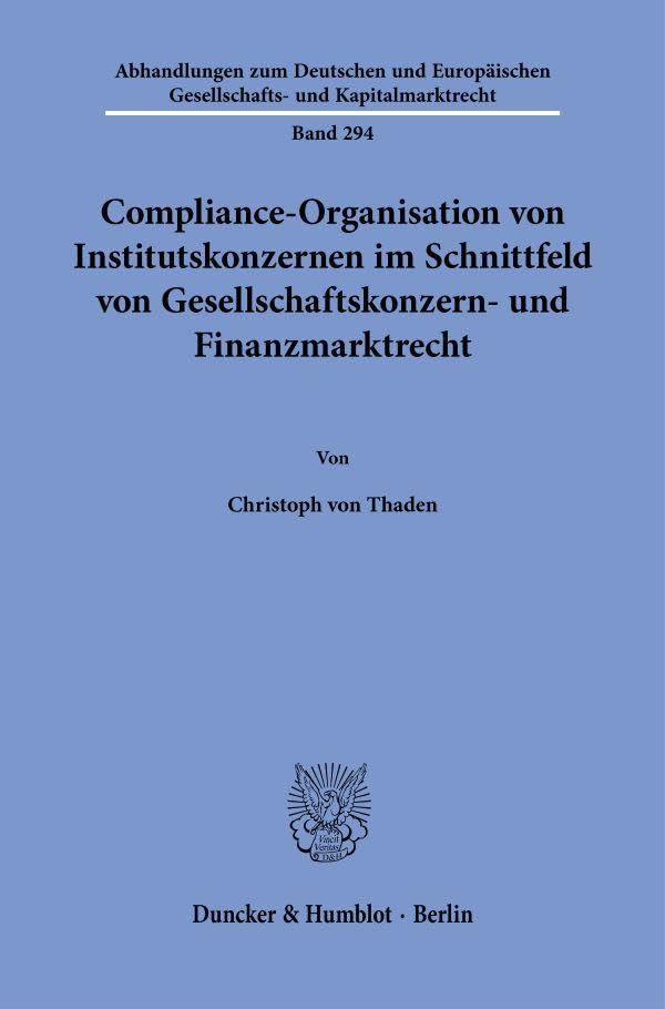 Compliance-Organisation von Institutskonzernen im Schnittfeld von Gesellschaftskonzern- und Finanzmarktrecht Law
