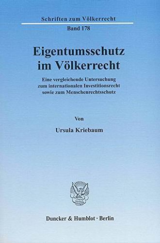 Eigentumsschutz im Völkerrecht.: Eine vergleichende Untersuchung zum internationalen Investitionsrecht sowie zum Menschenrechtsschutz. Books
