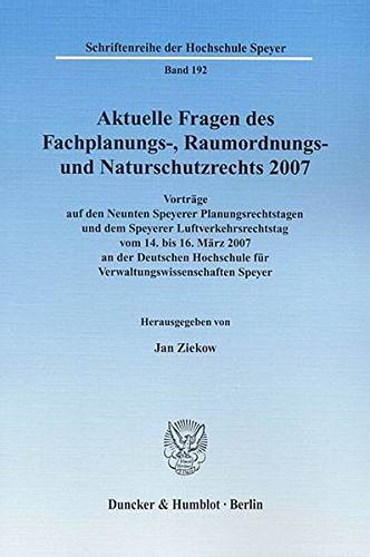 Aktuelle Fragen des Fachplanungs-, Raumordnungs- und Naturschutzrechts 2007.: Vorträge auf den Neunten Speyerer Planungsrechtstagen und dem Speyerer ... für Verwaltungswissenschaften Speyer. Books