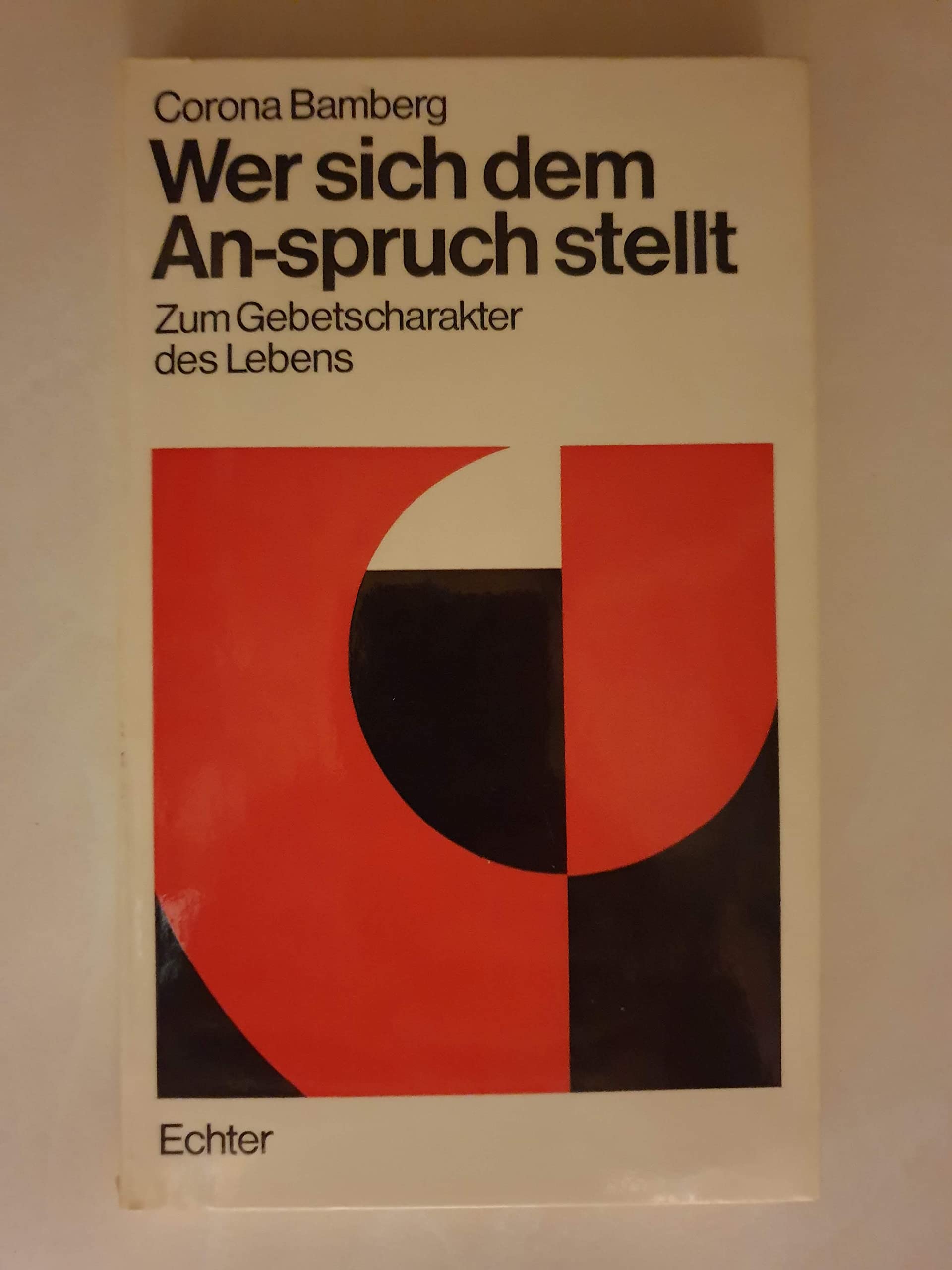 Wer sich dem An-Spruch stellt: Zum Gebetscharakter des menschlichen Lebens (Geist und Leben: Studien zur Verwirklichung der christlichen Botschaft) Books