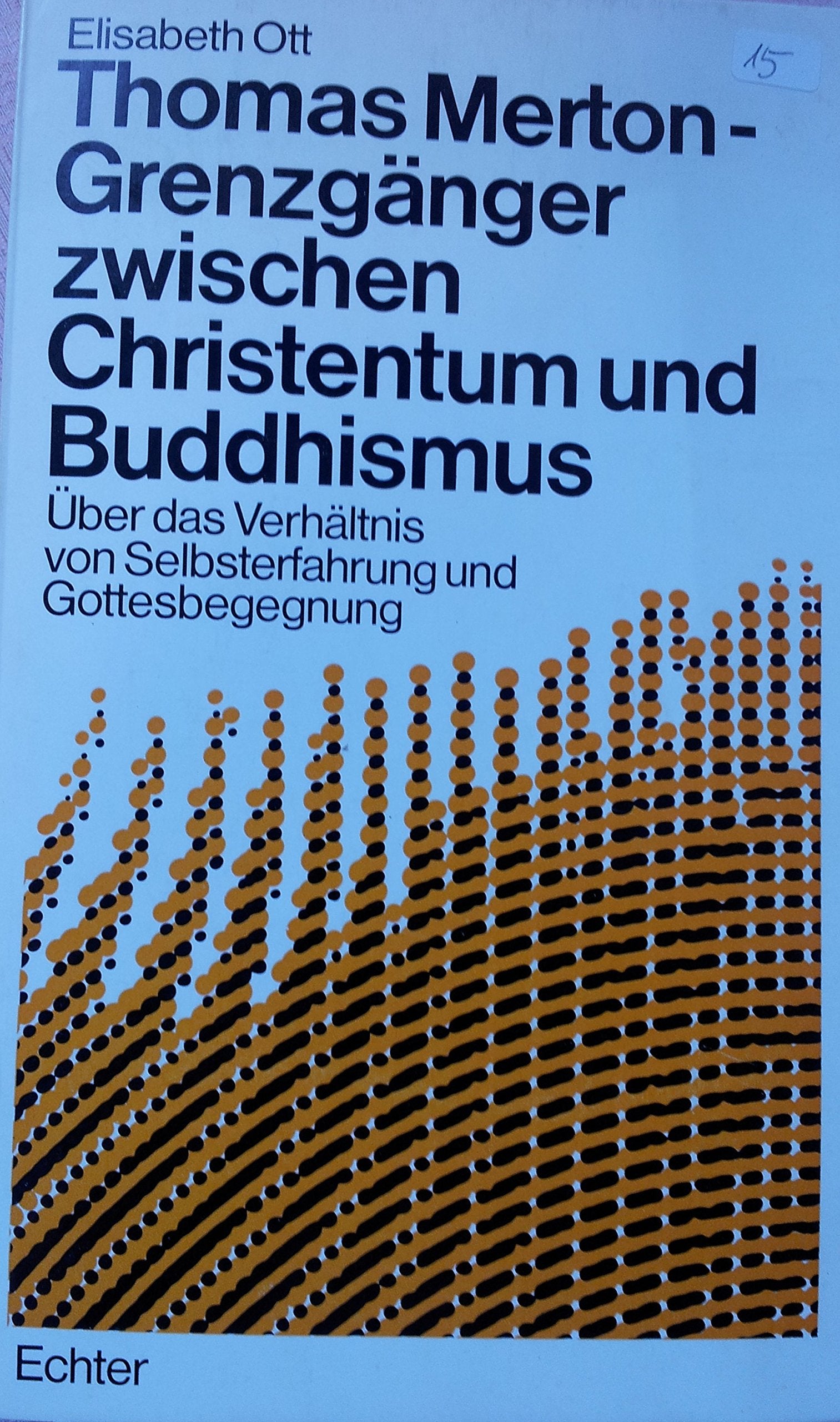 Thomas Merton - Grenzgänger zwischen Christentum und Buddhismus: Über das Verhältnis von Selbstdarstellung und Gottesbegegnung (Geist und Leben: Studien zur Verwirklichung der christlichen Botschaft) Politics & Society Books