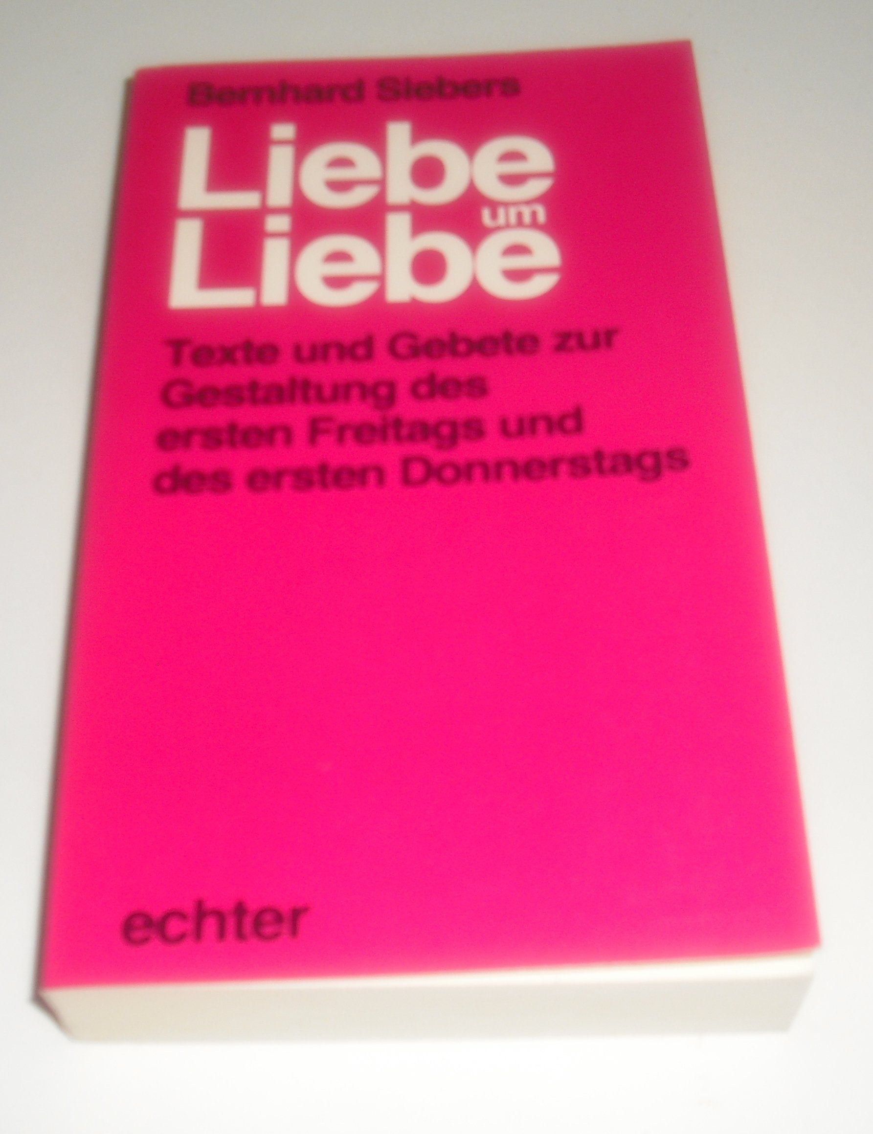 Liebe um Liebe : Texte u. Gebete zur Gestaltung d. 1. Freitags u.d. 1. Donnerstags. Books