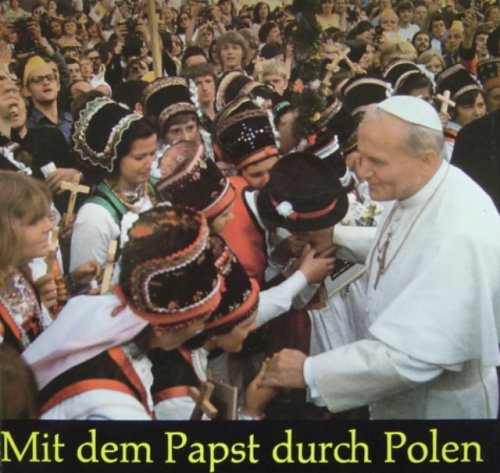 Mit dem Papst durch Polen. Begegnungen im Glauben Politics & History