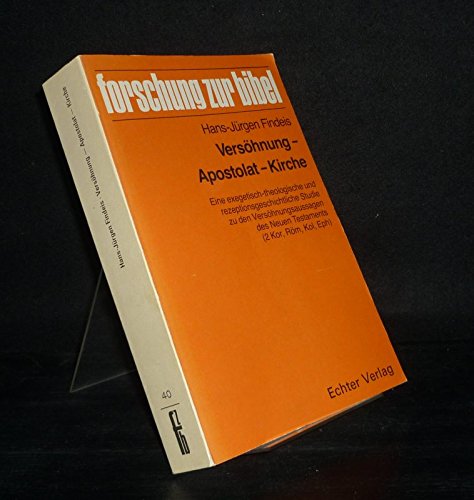 Versöhnung - Apostolat - Kirche: Eine exegetisch-theologische und rezeptionsgeschichtliche Studie zu den Versöhnungsaussagen des Neuen Testaments (2 Kor, Röm, Kol, Eph) (Forschung zur Bibel) Religion & Esotericism