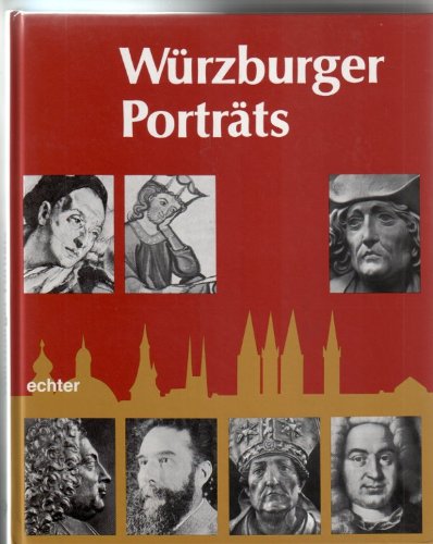 Würzburger Porträts. Lebensbilder von 95 berühmten Würzburgern Politics & History