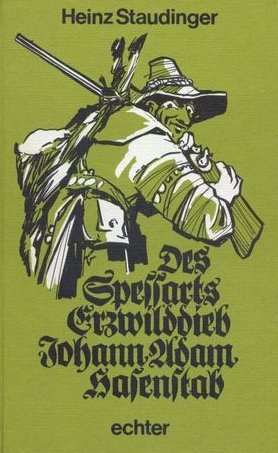 Des Spessarts Erzwilddieb Johann Adam Hasenstab: Ein Buch über Jagd und Wilderei im Spessart Personalities