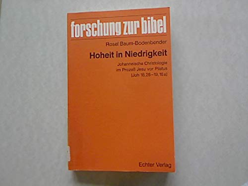 Hoheit in Niedrigkeit: Johanneische Christologie im Prozess Jesu vor Pilatus (Joh 18, 28-19, 16a) (Forschung zur Bibel) Religion & Esotericism