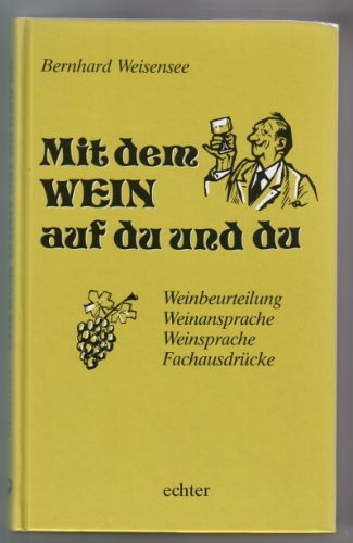 Mit dem Wein auf Du und Du: Weinbeurteilung - Weinansprache - Weinsprache - Fachausdrücke book