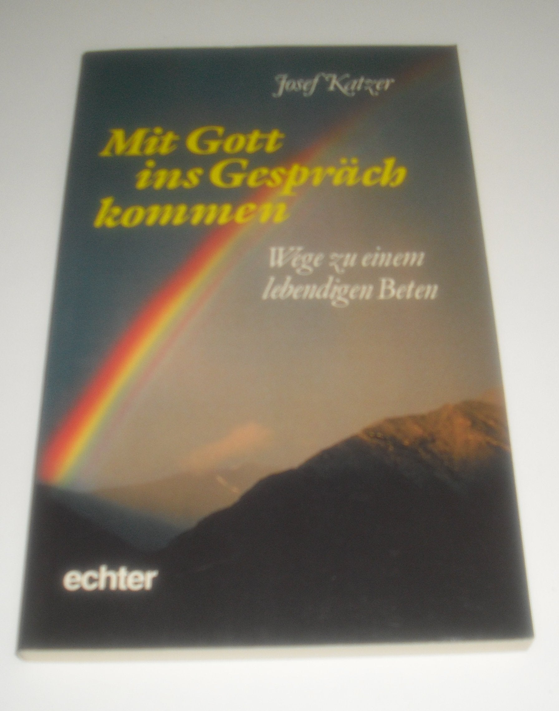 Mit Gott ins Gespräch kommen: Wege zu einem lebendigen Beten Religion & Esotericism