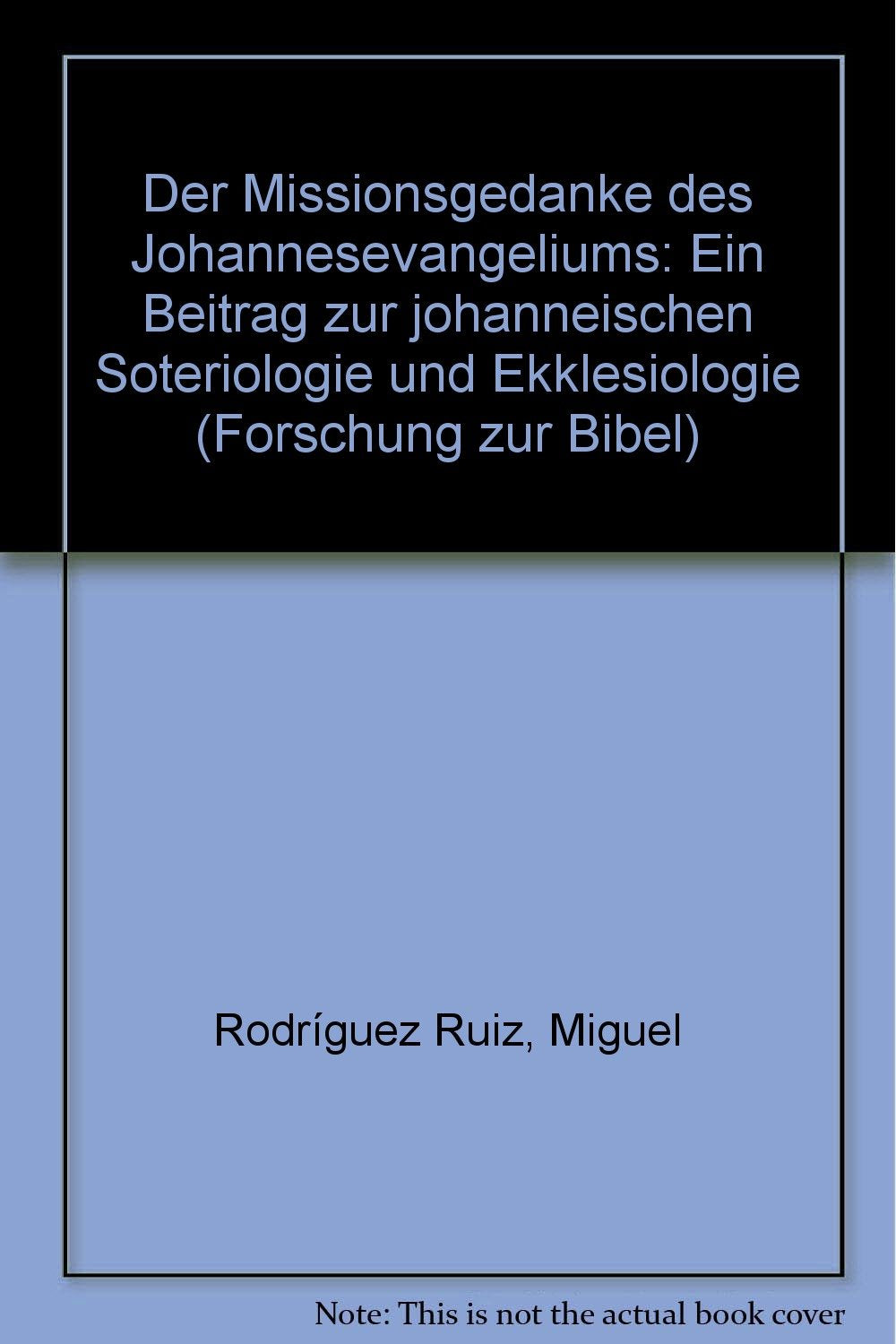 Der Missionsgedanke des Johannesevangeliums: Ein Beitrag zur johanneischen Soteriologie und Ekklesiologie (Forschung zur Bibel) Books