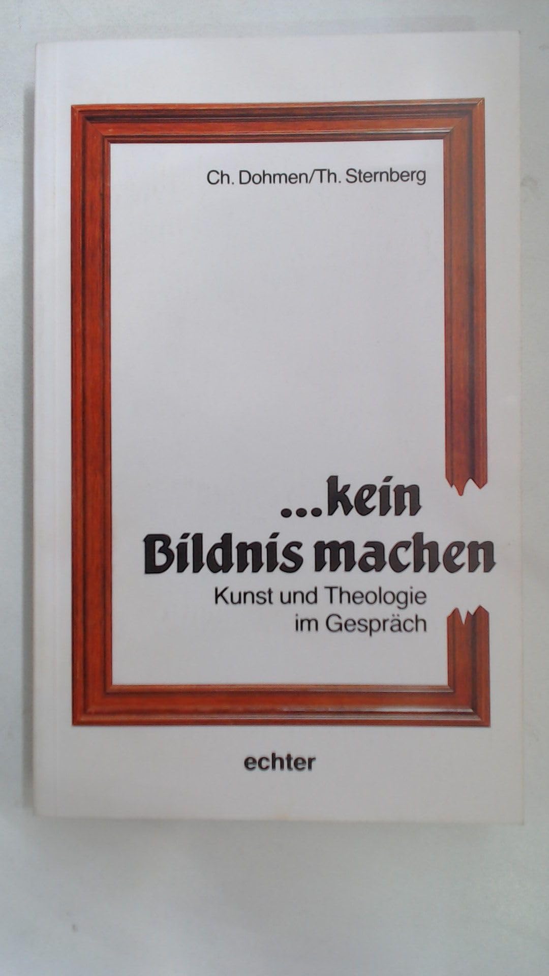 ... kein Bildnis machen: Kunst und Theologie im Gespräch Books