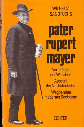 Pater Rupert Mayer: Sein Leben in Dokumenten und Bildern, seine Seligsprechung Religion & Esotericism
