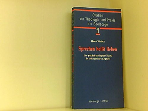 Sprechen heisst lieben: Eine praktisch-theologische Theorie des seelsorgerlichen Gesprächs (Studien zur Theologie und Praxis der Seelsorge) Books