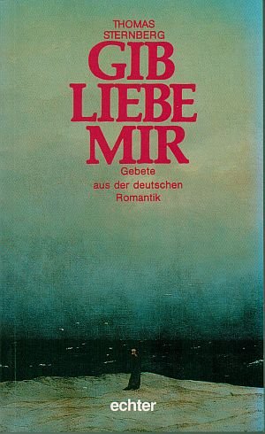 Gib Liebe mir: Gebete aus der deutschen Romantik Politics & History