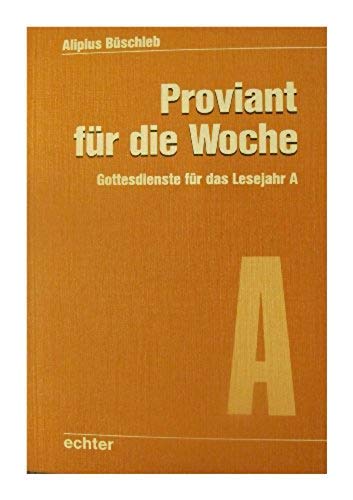 Proviant für die Woche: Gottesdienste für das Lesejahr A Books