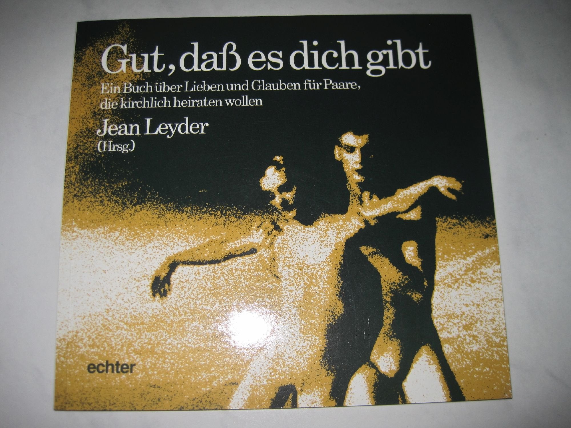 Gut, dass es dich gibt: Ein Buch über Lieben und Glauben für Paare, die kirchlich heiraten wollen Religion & Esotericism