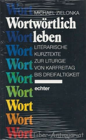 Wortwörtlich leben: Literarische Kurztexte zur Liturgie von Karfreitag bis Dreifaltigkeit Books
