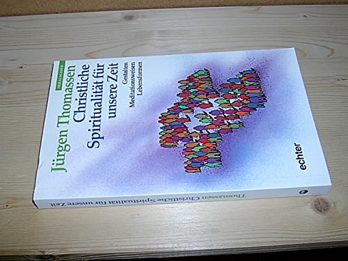 Christliche Spiritualität für unsere Zeit: Gestalten - Meditationsweisen - Lebensformen Religion & Esotericism