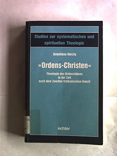 Ordens-Christen: Theologie des Ordenslebens in der Zeit nach dem Zweiten Vatikanischen Konzil (Studien zur systematischen und spirituellen Theologie) Books
