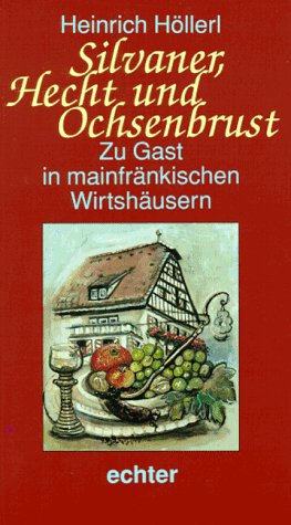 Silvaner, Hecht und Ochsenbrust. Zu Gast in mainfränkischen Wirtshäusern Leisure, Home & Garden