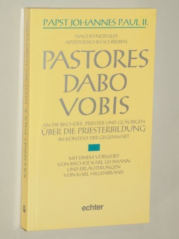 Nachsynodales apostolisches Schreiben Pastores Dabo Vobis: An die Bischöfe, Priester und Gläubigen über die Priesterbildung im Kontext der Gegenwart Religion & Esotericism
