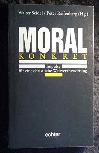 Moral konkret: Impulse für eine christliche Weltverantwortung Religion & Esotericism