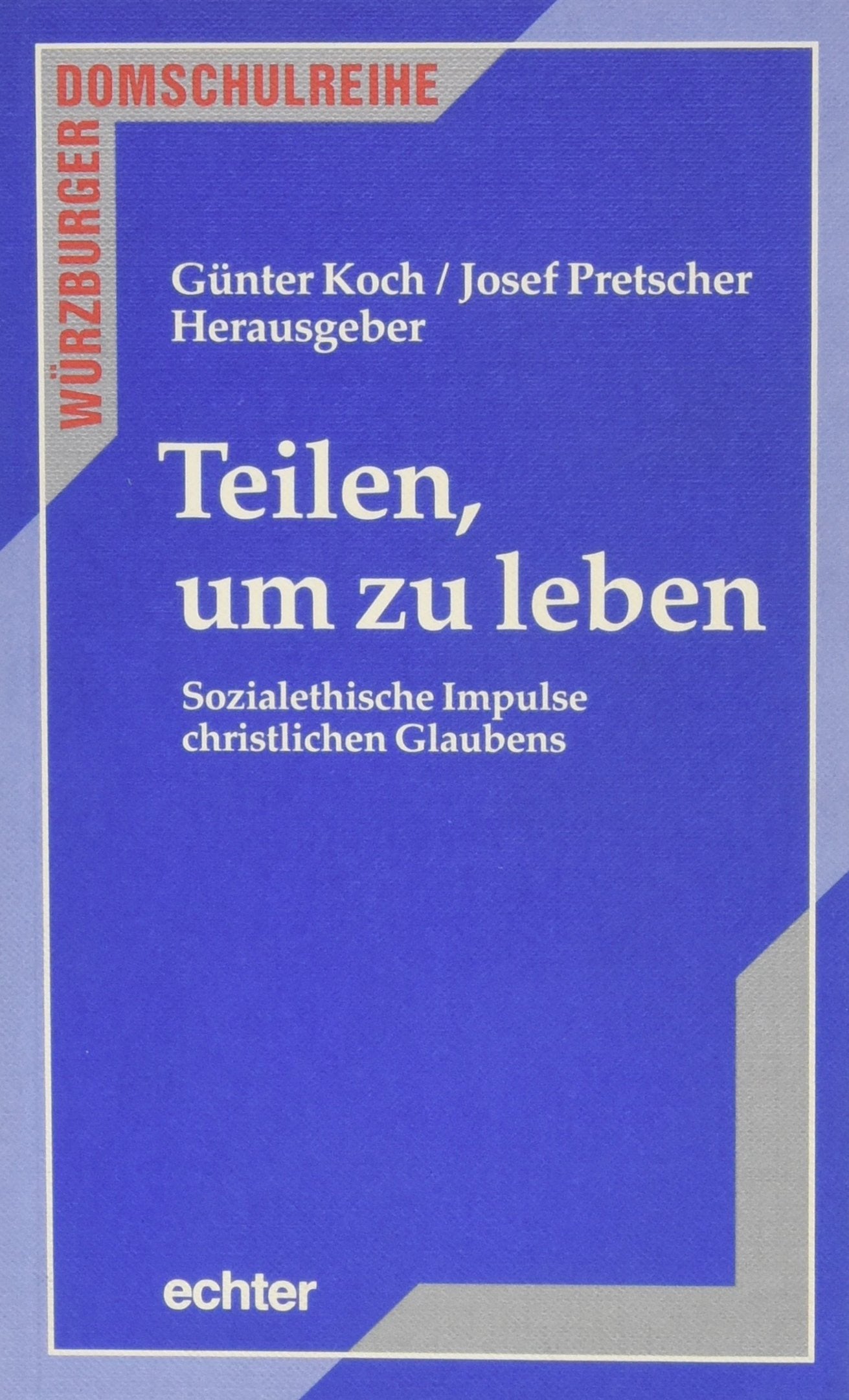 Teilen, um zu leben. Sozialethische Impulse christlichen Glaubens (Würzburger Domschulreihe) Philosophy