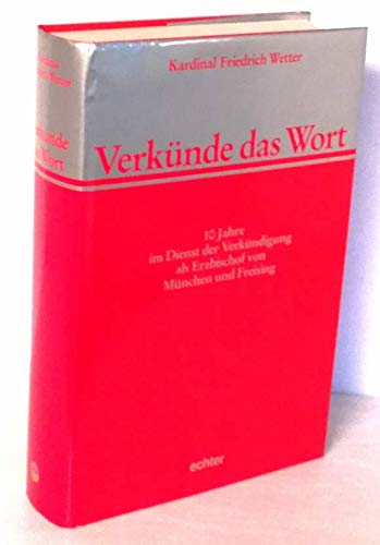 Verkünde das Wort: 10 Jahre im Dienst der Verkündigung als Erzbischof von München nach Freising. Festschrift zum 25jährigen Bischofsjubiläum Religion & Esotericism